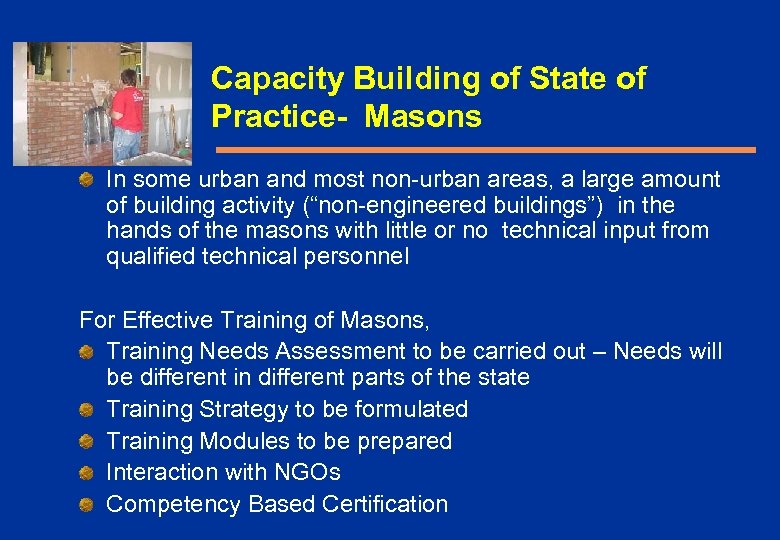 Capacity Building of State of Practice- Masons In some urban and most non-urban areas,