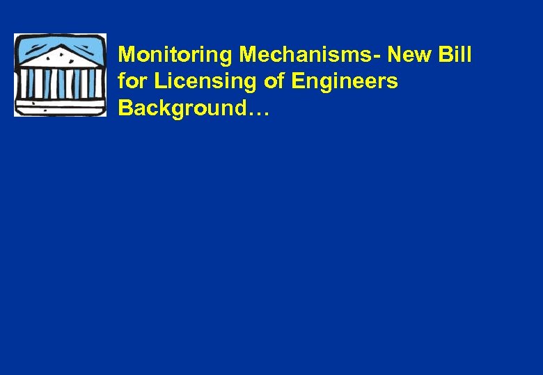 Monitoring Mechanisms- New Bill for Licensing of Engineers Background… 