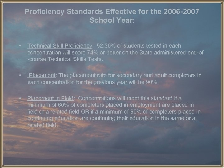 Proficiency Standards Effective for the 2006 -2007 School Year: • Technical Skill Proficiency: 52.