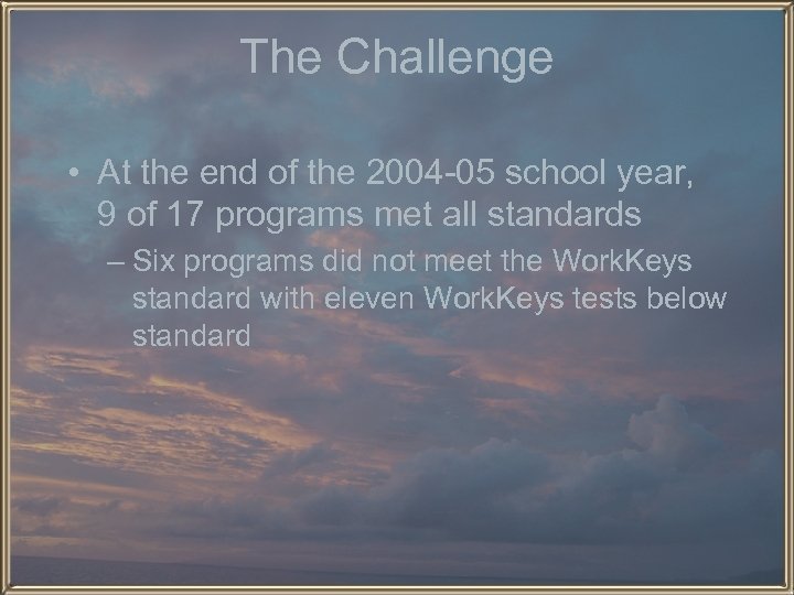 The Challenge • At the end of the 2004 -05 school year, 9 of