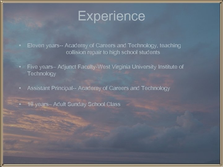 Experience • Eleven years-- Academy of Careers and Technology, teaching collision repair to high