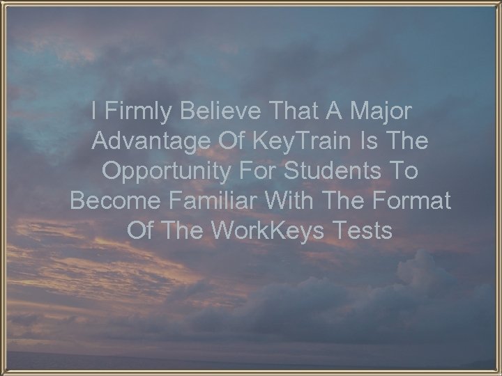 I Firmly Believe That A Major Advantage Of Key. Train Is The Opportunity For