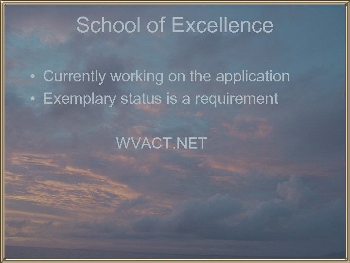 School of Excellence • Currently working on the application • Exemplary status is a
