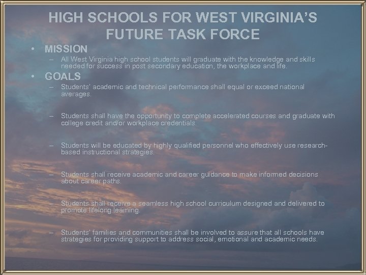 HIGH SCHOOLS FOR WEST VIRGINIA’S FUTURE TASK FORCE • MISSION – All West Virginia