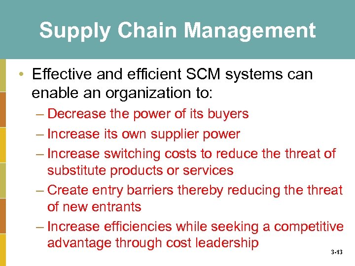 Supply Chain Management • Effective and efficient SCM systems can enable an organization to: