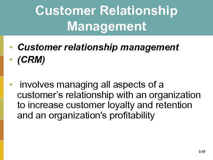 Customer Relationship Management • Customer relationship management • (CRM) • involves managing all aspects