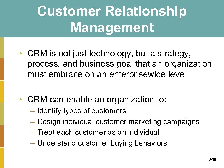 Customer Relationship Management • CRM is not just technology, but a strategy, process, and