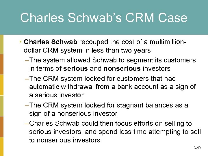 Charles Schwab’s CRM Case • Charles Schwab recouped the cost of a multimilliondollar CRM