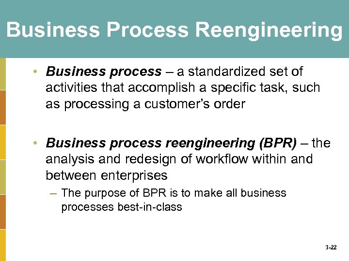 Business Process Reengineering • Business process – a standardized set of activities that accomplish