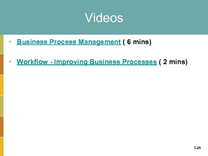 Videos • Business Process Management ( 6 mins) • Workflow - Improving Business Processes