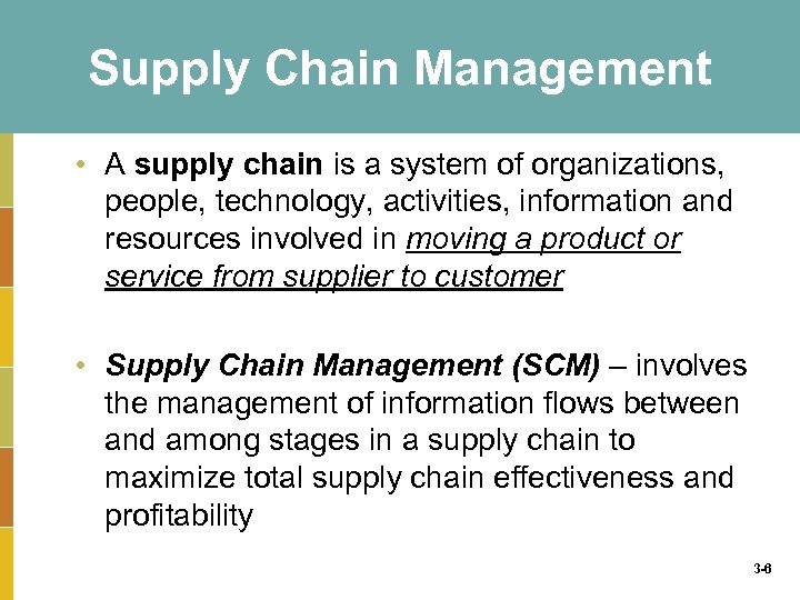 Supply Chain Management • A supply chain is a system of organizations, people, technology,