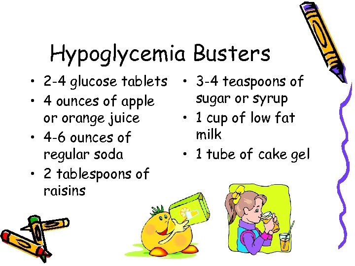 Hypoglycemia Busters • 2 -4 glucose tablets • 4 ounces of apple or orange