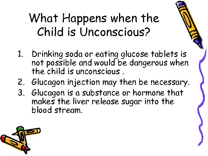 What Happens when the Child is Unconscious? 1. Drinking soda or eating glucose tablets