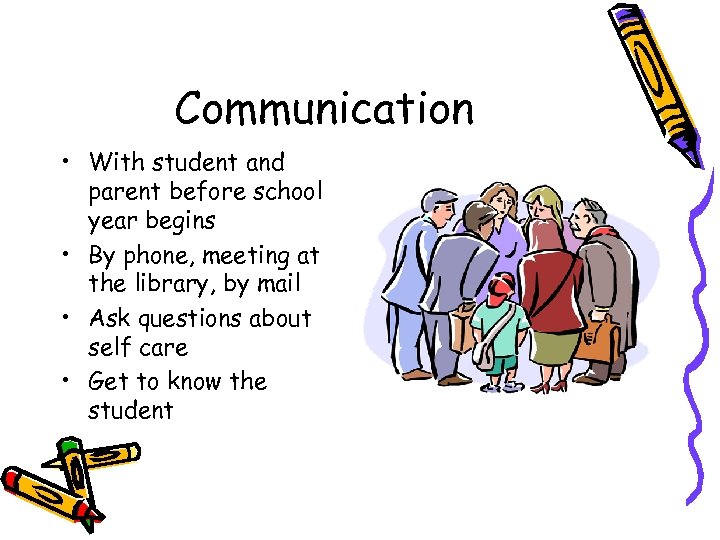Communication • With student and parent before school year begins • By phone, meeting