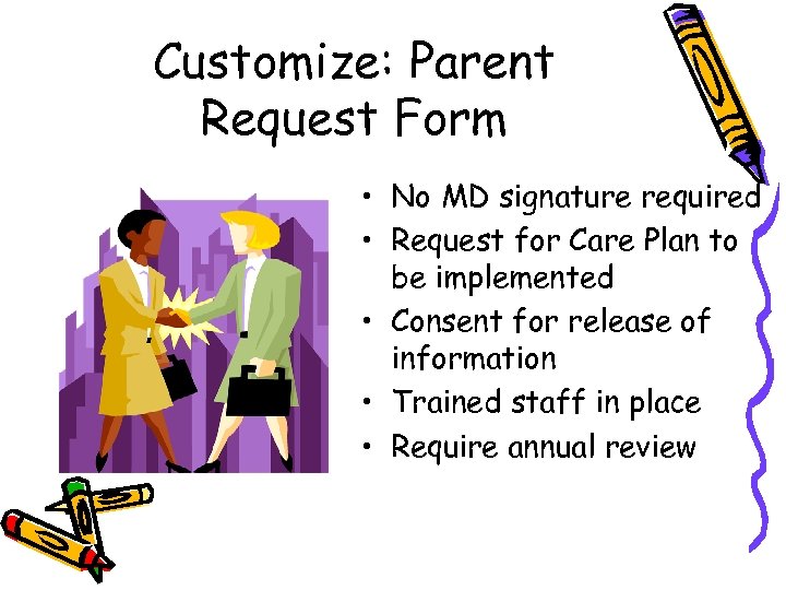 Customize: Parent Request Form • No MD signature required • Request for Care Plan