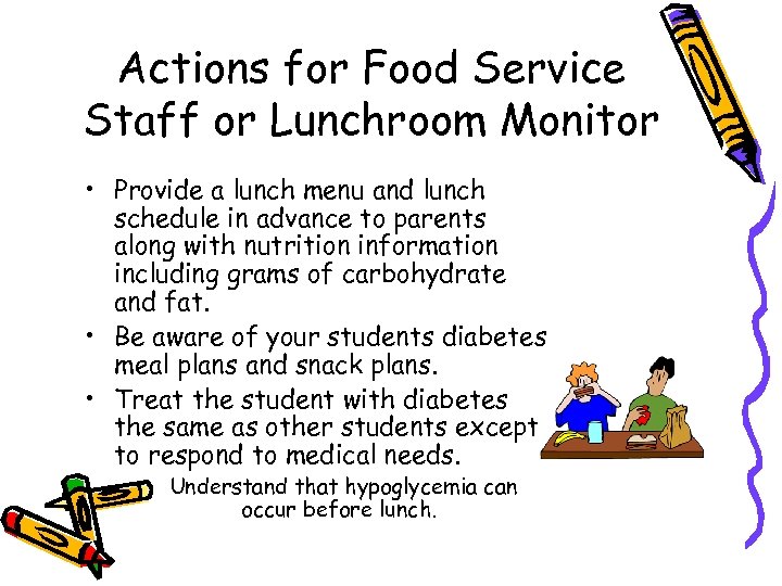 Actions for Food Service Staff or Lunchroom Monitor • Provide a lunch menu and