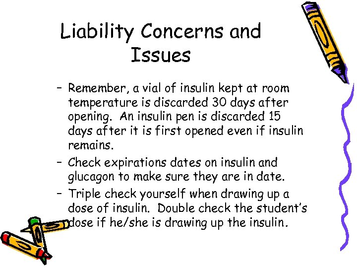Liability Concerns and Issues – Remember, a vial of insulin kept at room temperature