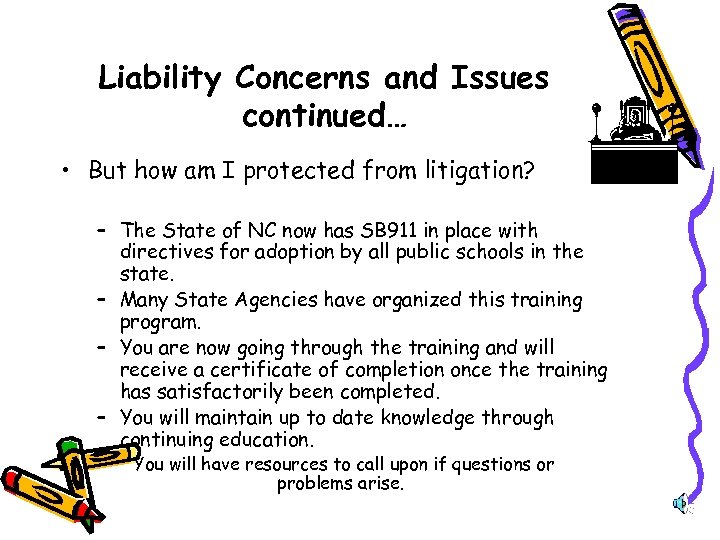 Liability Concerns and Issues continued… • But how am I protected from litigation? –
