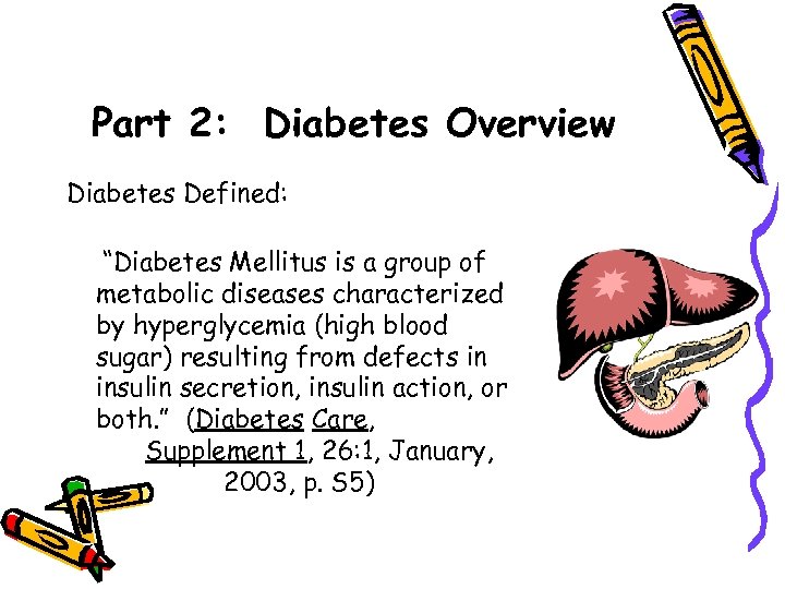 Part 2: Diabetes Overview Diabetes Defined: “Diabetes Mellitus is a group of metabolic diseases