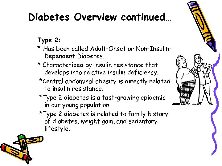 Diabetes Overview continued… Type 2: * Has been called Adult-Onset or Non-Insulin. Dependent Diabetes.
