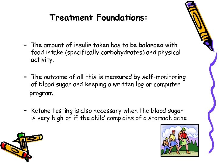 Treatment Foundations: – The amount of insulin taken has to be balanced with food