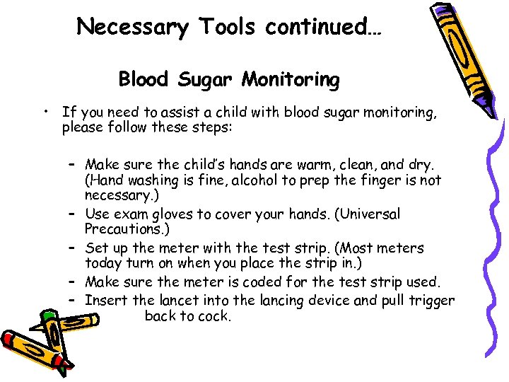 Necessary Tools continued… Blood Sugar Monitoring • If you need to assist a child