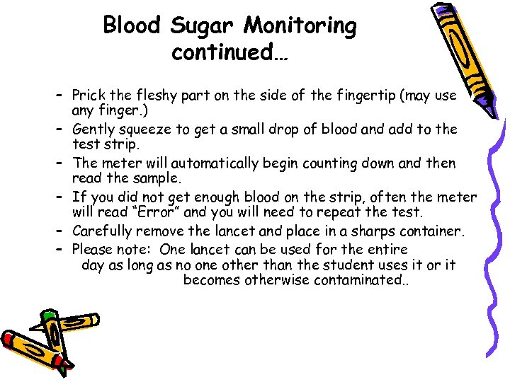 Blood Sugar Monitoring continued… – Prick the fleshy part on the side of the