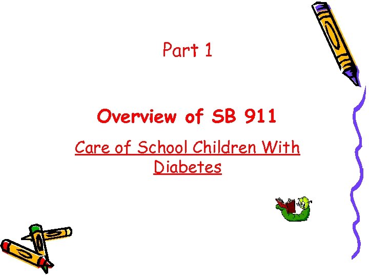 Part 1 Overview of SB 911 Care of School Children With Diabetes 