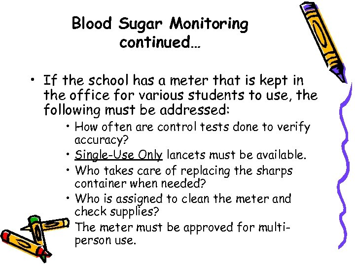 Blood Sugar Monitoring continued… • If the school has a meter that is kept