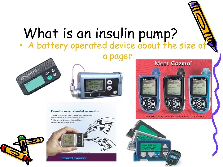 What is an insulin pump? • A battery operated device about the size of