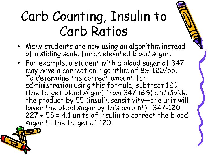 Carb Counting, Insulin to Carb Ratios • Many students are now using an algorithm