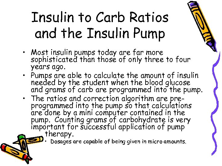 Insulin to Carb Ratios and the Insulin Pump • Most insulin pumps today are