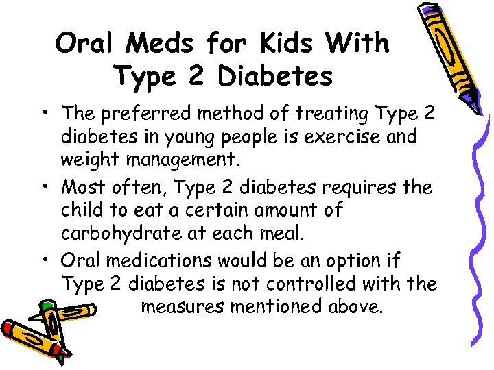 Oral Meds for Kids With Type 2 Diabetes • The preferred method of treating
