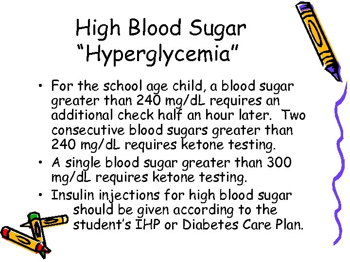 High Blood Sugar “Hyperglycemia” • For the school age child, a blood sugar greater