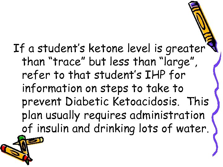 If a student’s ketone level is greater than “trace” but less than “large”, refer