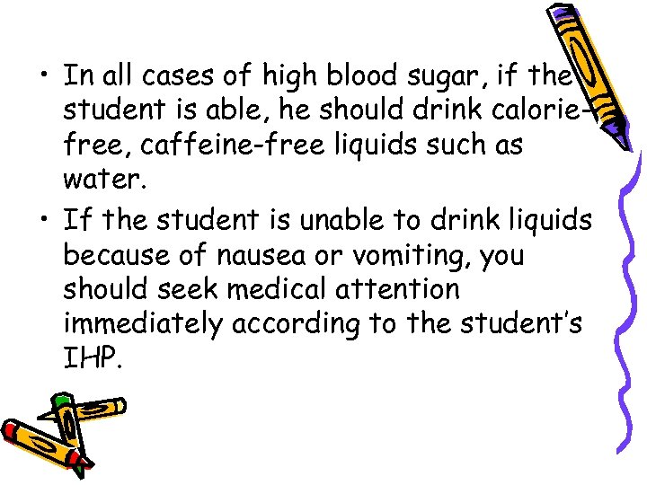  • In all cases of high blood sugar, if the student is able,
