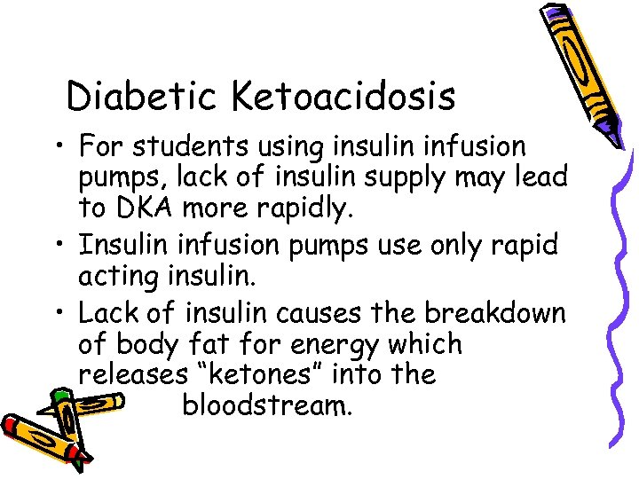 Diabetic Ketoacidosis • For students using insulin infusion pumps, lack of insulin supply may