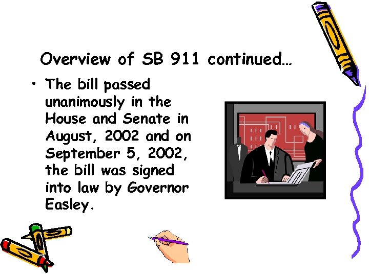 Overview of SB 911 continued… • The bill passed unanimously in the House and