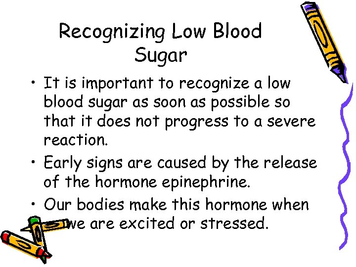 Recognizing Low Blood Sugar • It is important to recognize a low blood sugar