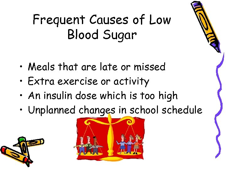 Frequent Causes of Low Blood Sugar • • Meals that are late or missed