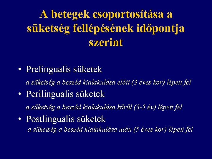 A betegek csoportosítása a süketség fellépésének időpontja szerint • Prelingualis süketek a süketség a