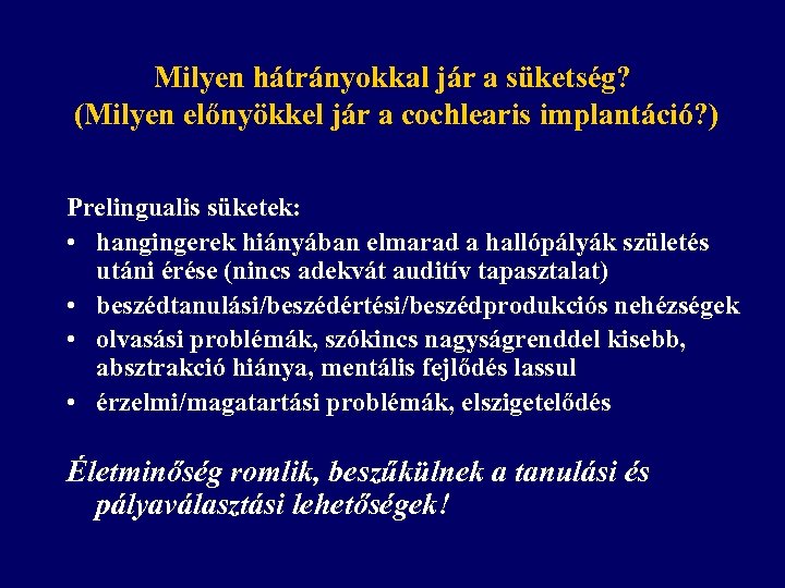 Milyen hátrányokkal jár a süketség? (Milyen előnyökkel jár a cochlearis implantáció? ) Prelingualis süketek: