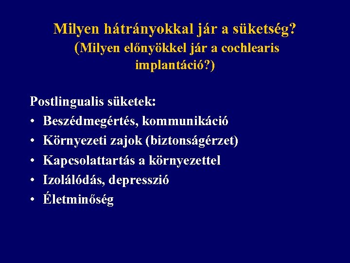 Milyen hátrányokkal jár a süketség? (Milyen előnyökkel jár a cochlearis implantáció? ) Postlingualis süketek: