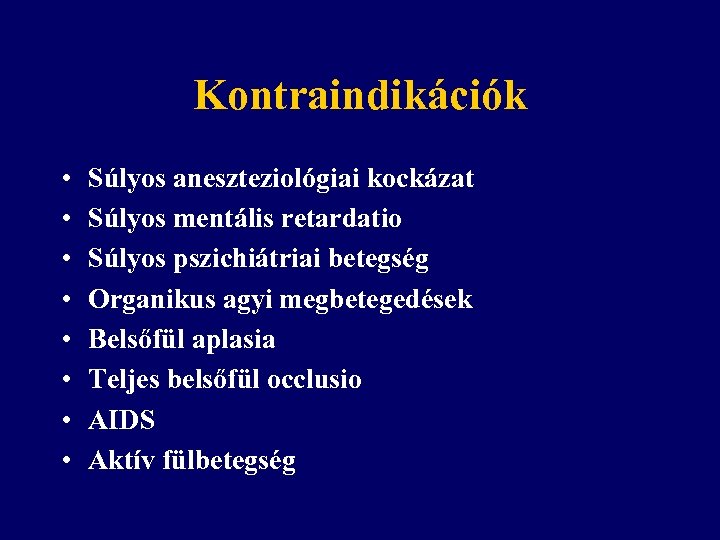 Kontraindikációk • • Súlyos aneszteziológiai kockázat Súlyos mentális retardatio Súlyos pszichiátriai betegség Organikus agyi