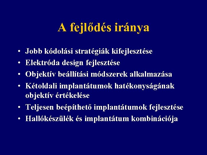 A fejlődés iránya • • Jobb kódolási stratégiák kifejlesztése Elektróda design fejlesztése Objektív beállítási