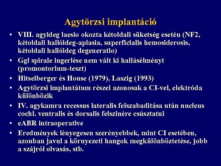Agytörzsi implantáció • VIII. agyideg laesio okozta kétoldali süketség esetén (NF 2, kétoldali hallóideg-aplasia,