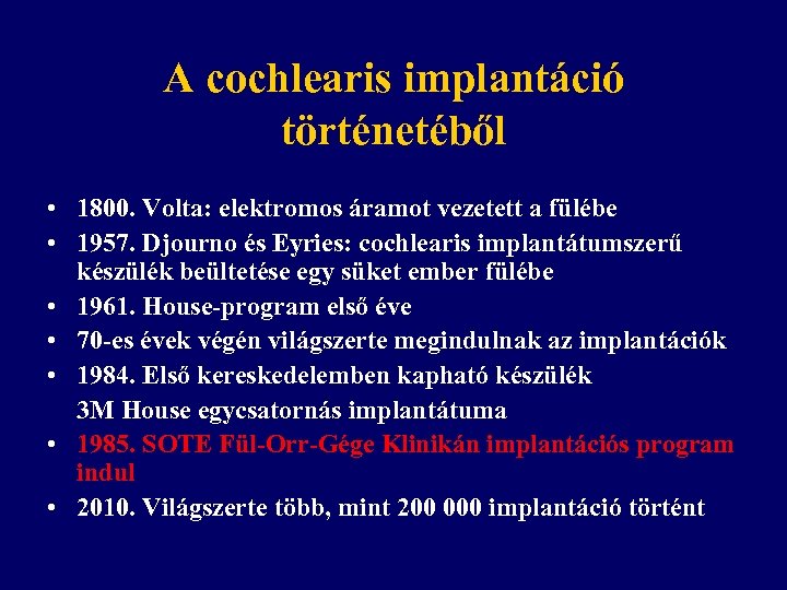 A cochlearis implantáció történetéből • 1800. Volta: elektromos áramot vezetett a fülébe • 1957.