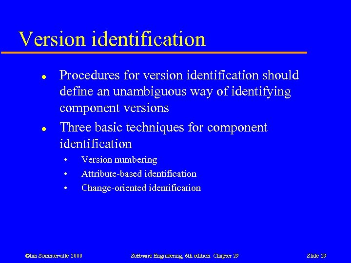 Version identification l l Procedures for version identification should define an unambiguous way of
