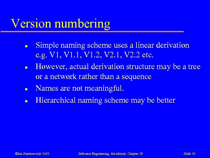 Version numbering l l Simple naming scheme uses a linear derivation e. g. V