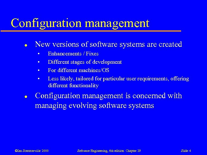 Configuration management l New versions of software systems are created • • l Enhancements